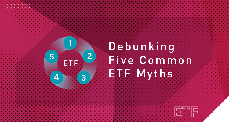 Debunking Five Common ETF Myths